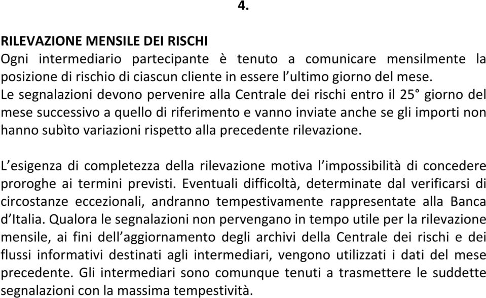 precedente rilevazione. L esigenza di completezza della rilevazione motiva l impossibilità di concedere proroghe ai termini previsti.