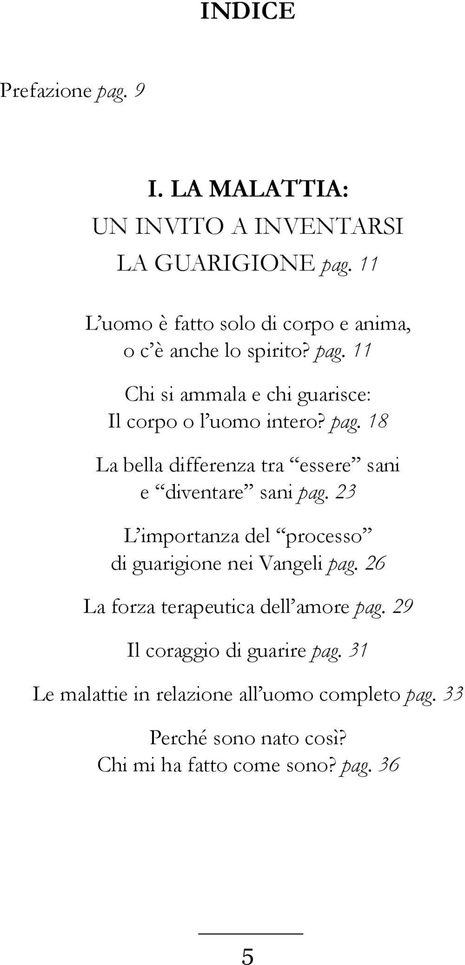 pag. 18 La bella differenza tra essere sani e diventare sani pag. 23 L importanza del processo di guarigione nei Vangeli pag.