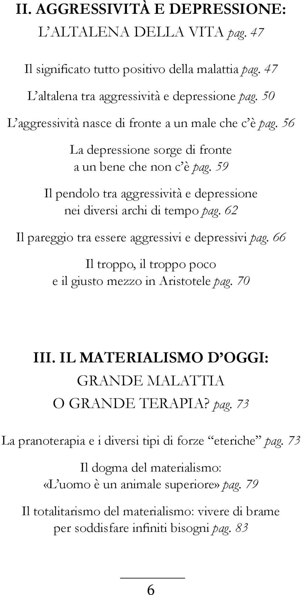 59 Il pendolo tra aggressività e depressione nei diversi archi di tempo pag. 62 Il pareggio tra essere aggressivi e depressivi pag.