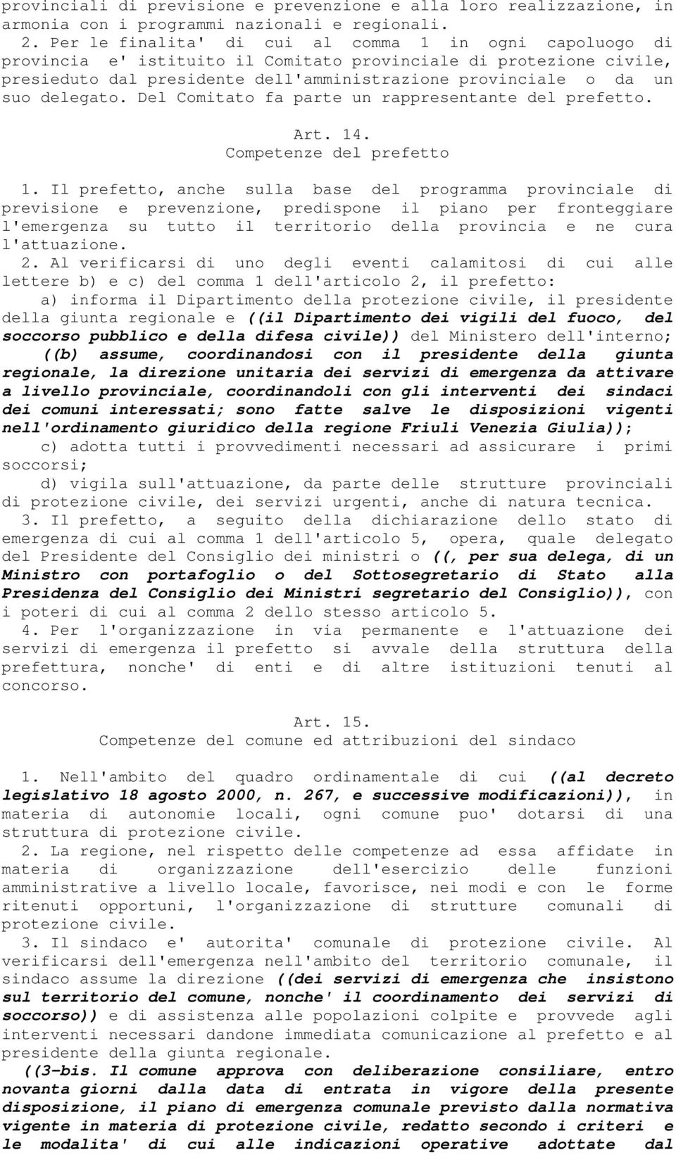 delegato. Del Comitato fa parte un rappresentante del prefetto. Art. 14. Competenze del prefetto 1.