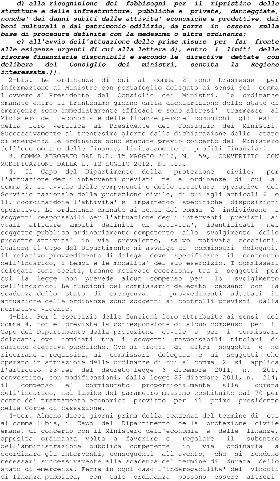 esigenze urgenti di cui alla lettera d), entro i limiti delle risorse finanziarie disponibili e secondo le direttive dettate con delibera del Consiglio dei ministri, sentita la Regione interessata.)).