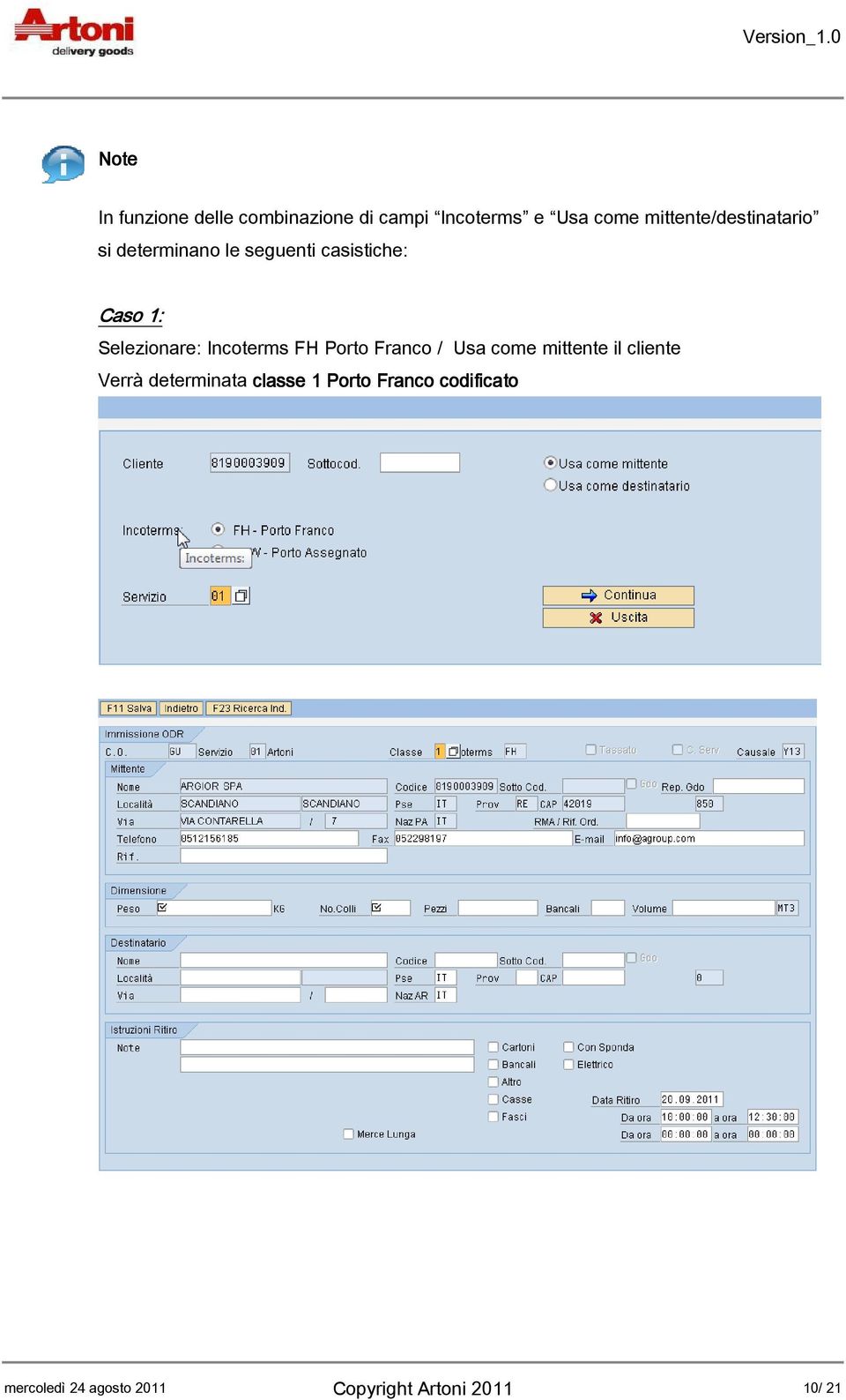 Selezionare: Incoterms FH Porto Franco / Usa come mittente il cliente Verrà