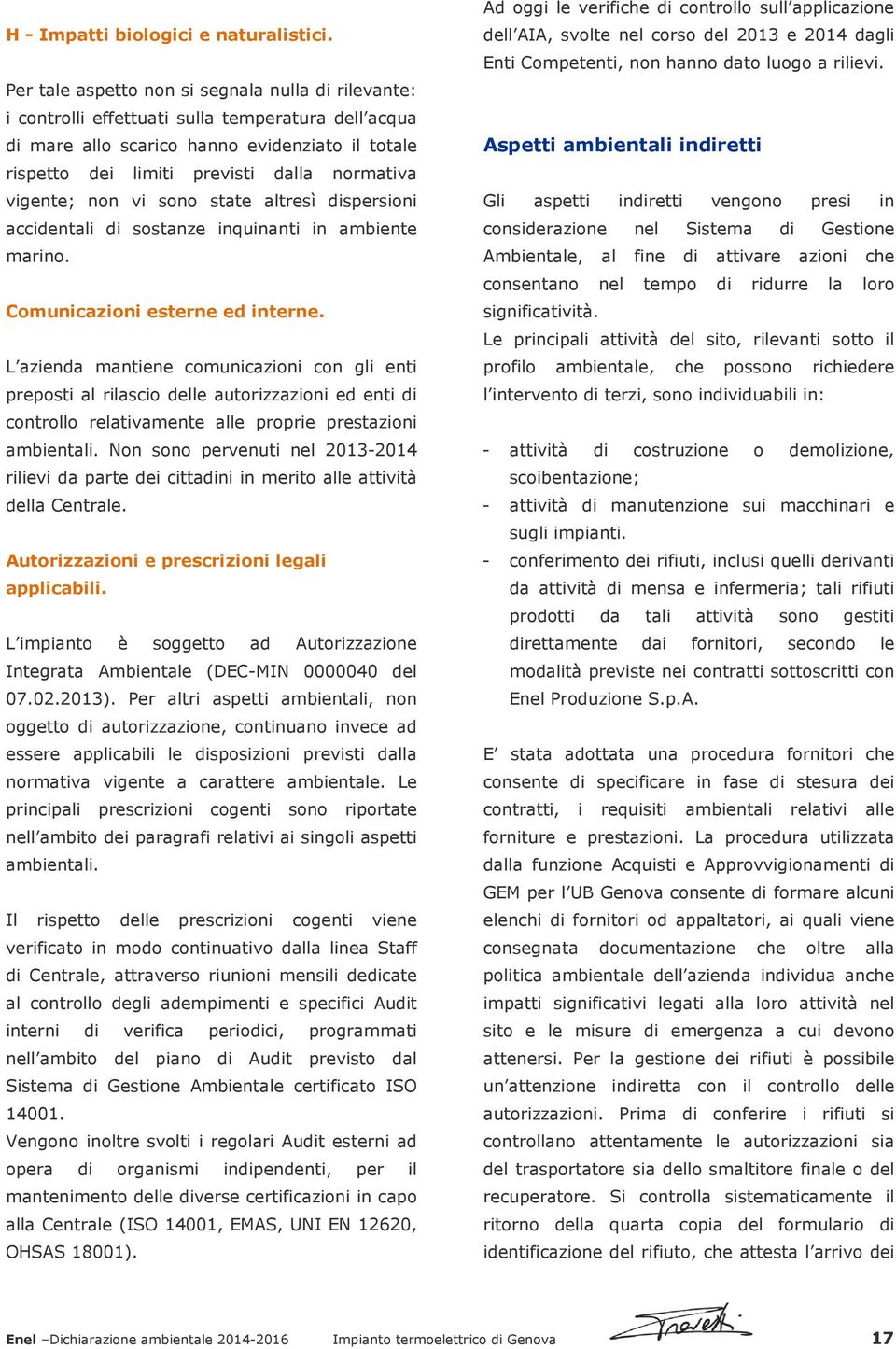 vigente; non vi sono state altresì dispersioni accidentali di sostanze inquinanti in ambiente marino. Comunicazioni esterne ed interne.