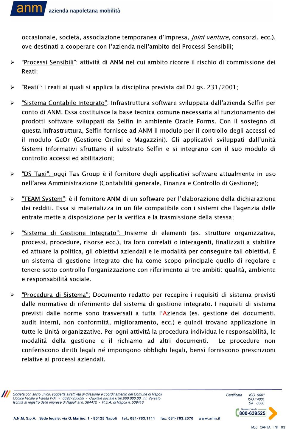 quali si applica la disciplina prevista dal D.Lgs. 231/2001; Sistema Contabile Integrato : Infrastruttura software sviluppata dall azienda Selfin per conto di ANM.