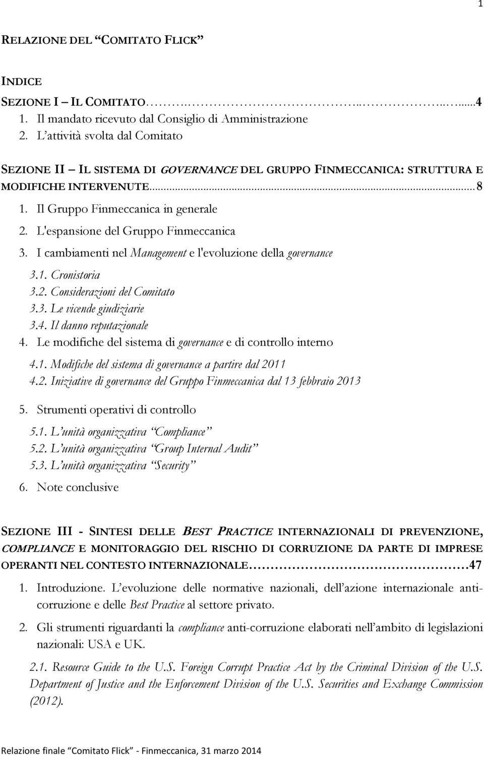 L'espansione del Gruppo Finmeccanica 3. I cambiamenti nel Management e l'evoluzione della governance 3.1. Cronistoria 3.2. Considerazioni del Comitato 3.3. Le vicende giudiziarie 3.4.