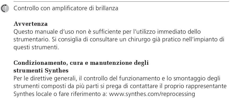 Condizionamento, cura e manutenzione degli strumenti Synthes Per le direttive generali, il controllo del funzionamento e lo