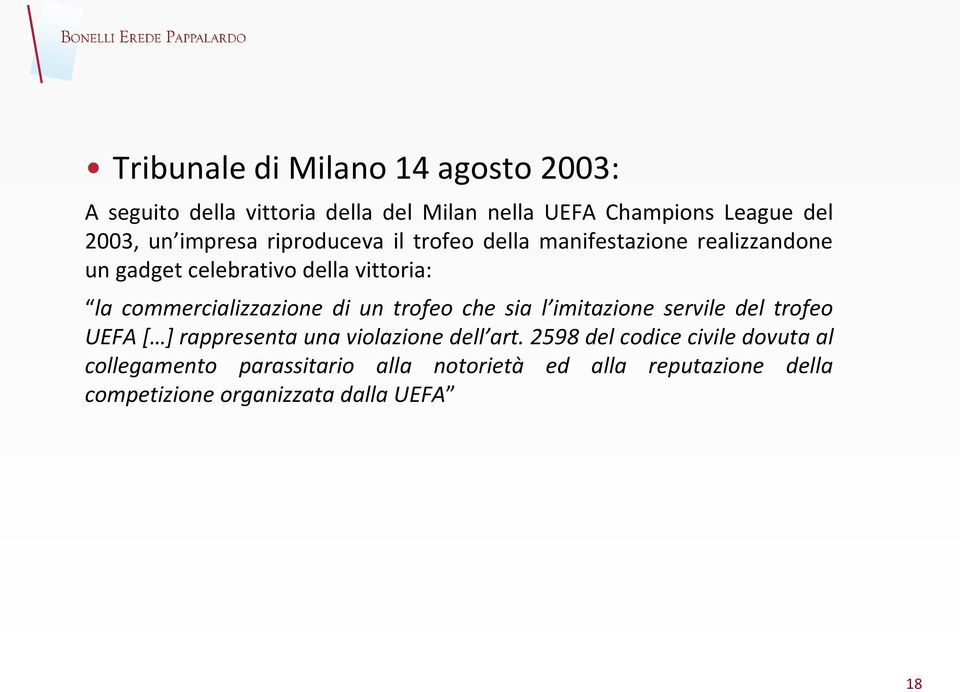 commercializzazione di un trofeo che sia l imitazione servile del trofeo UEFA [ ] rappresenta una violazione dell art.