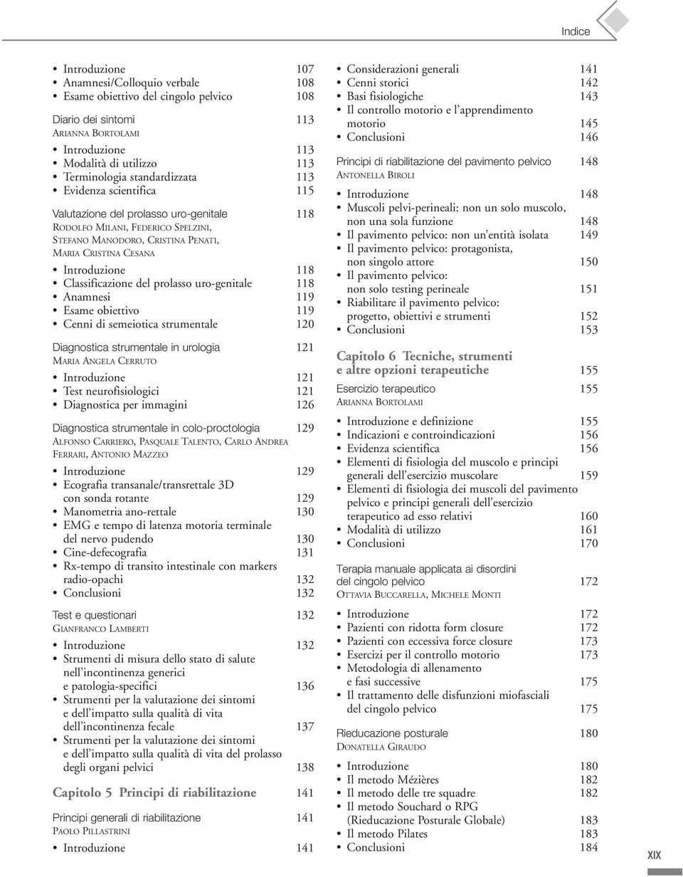 uro-genitale 118 Anamnesi 119 Esame obiettivo 119 Cenni di semeiotica strumentale 120 Diagnostica strumentale in urologia 121 MARIA ANGELA CERRUTO Introduzione 121 Test neurofisiologici 121