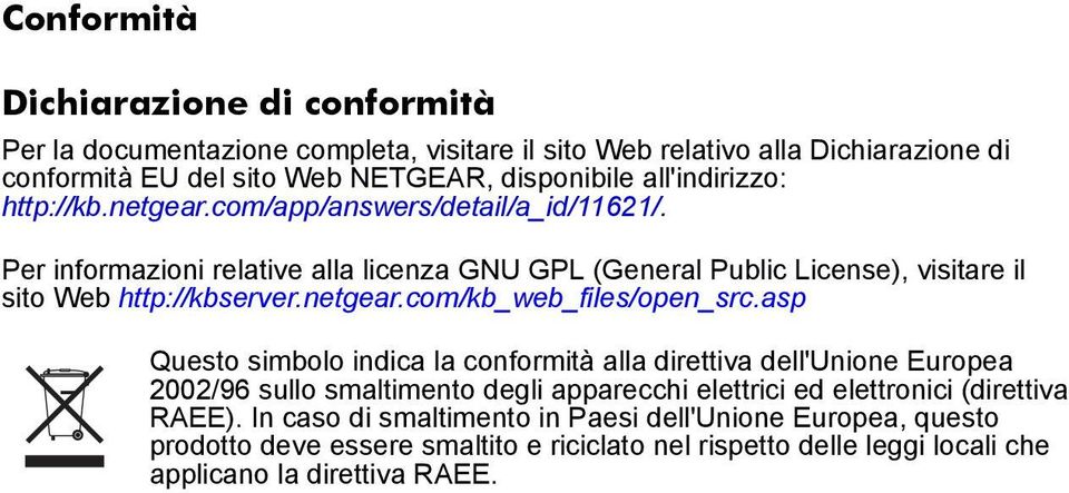 Per informazioni relative alla licenza GNU GPL (General Public License), visitare il sito Web http://kbserver.netgear.com/kb_web_files/open_src.