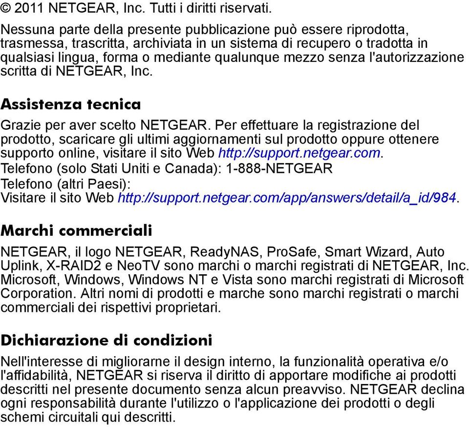 l'autorizzazione scritta di NETGEAR, Inc. Assistenza tecnica Grazie per aver scelto NETGEAR.