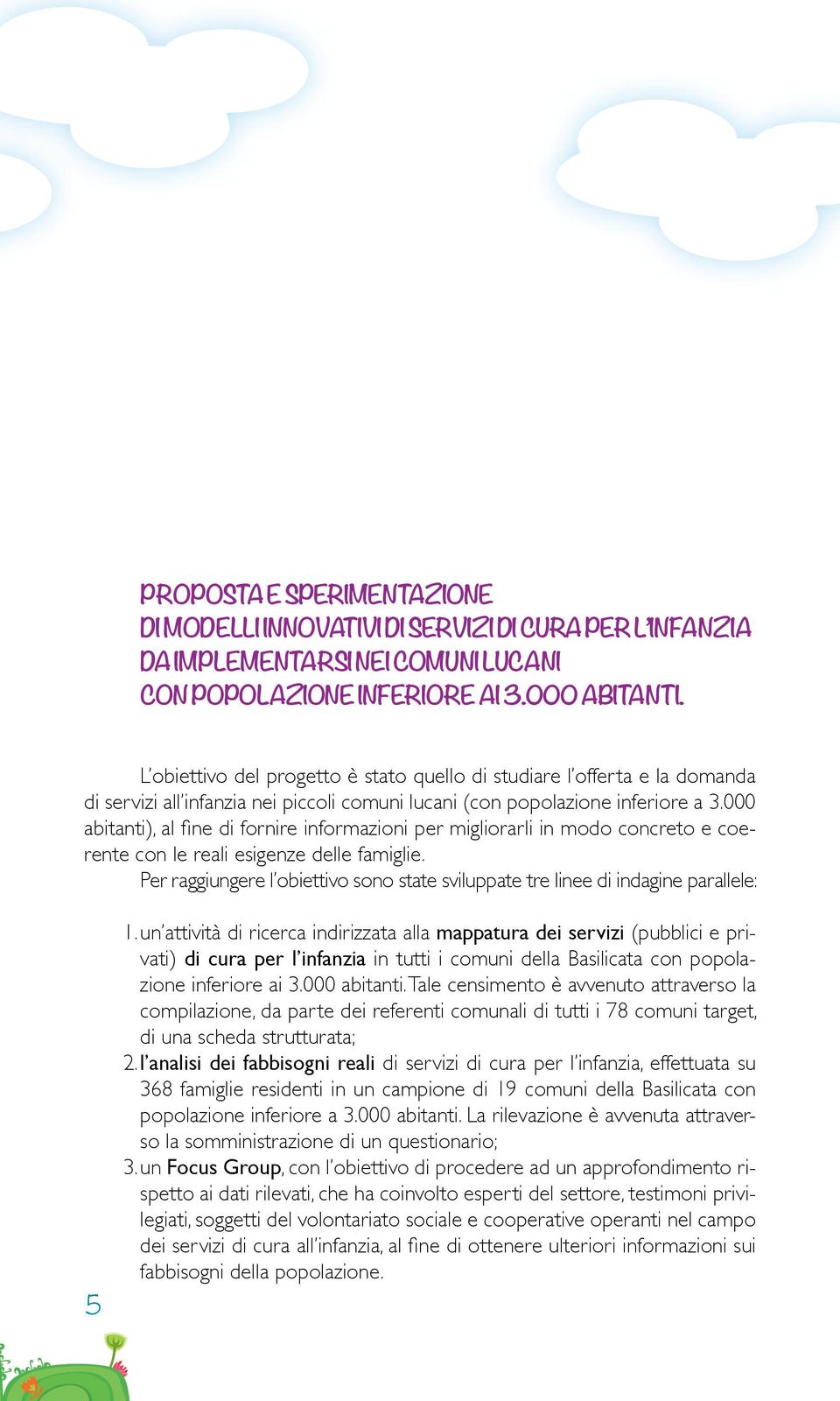 000 abitanti), al fine di fornire informazioni per migliorarli in modo concreto e coerente con le reali esigenze delle famiglie.