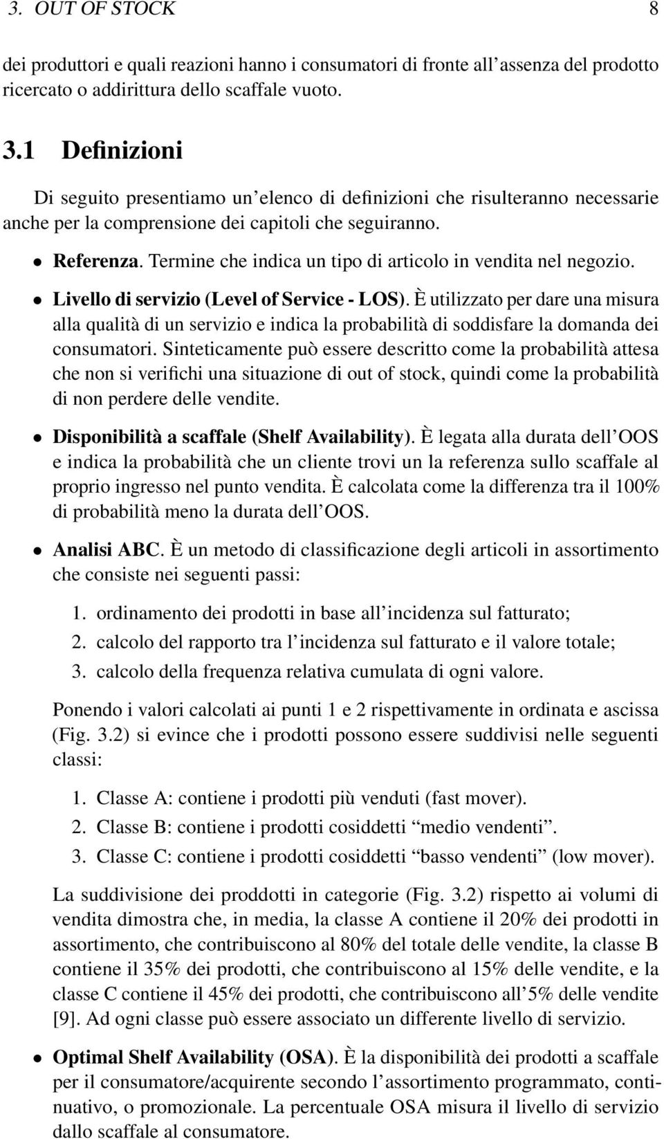 Termine che indica un tipo di articolo in vendita nel negozio. Livello di servizio (Level of Service - LOS).