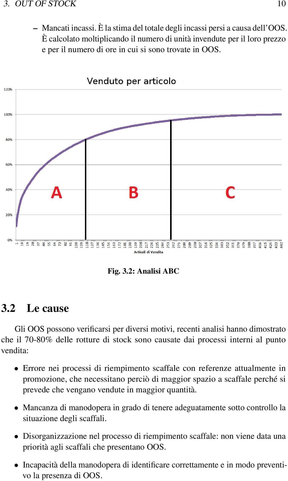 2 Le cause Gli OOS possono verificarsi per diversi motivi, recenti analisi hanno dimostrato che il 70-80% delle rotture di stock sono causate dai processi interni al punto vendita: Errore nei