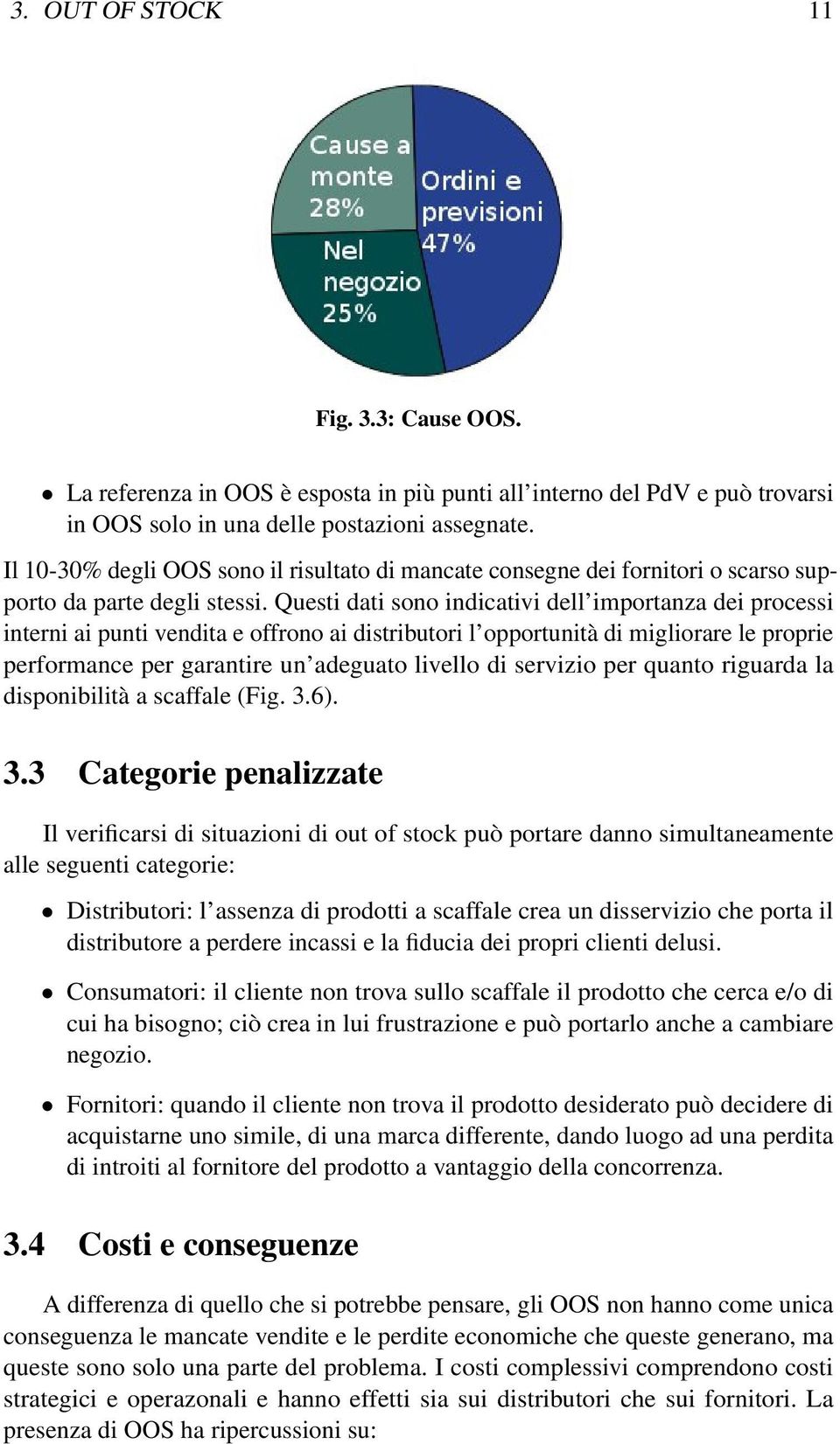 Questi dati sono indicativi dell importanza dei processi interni ai punti vendita e offrono ai distributori l opportunità di migliorare le proprie performance per garantire un adeguato livello di