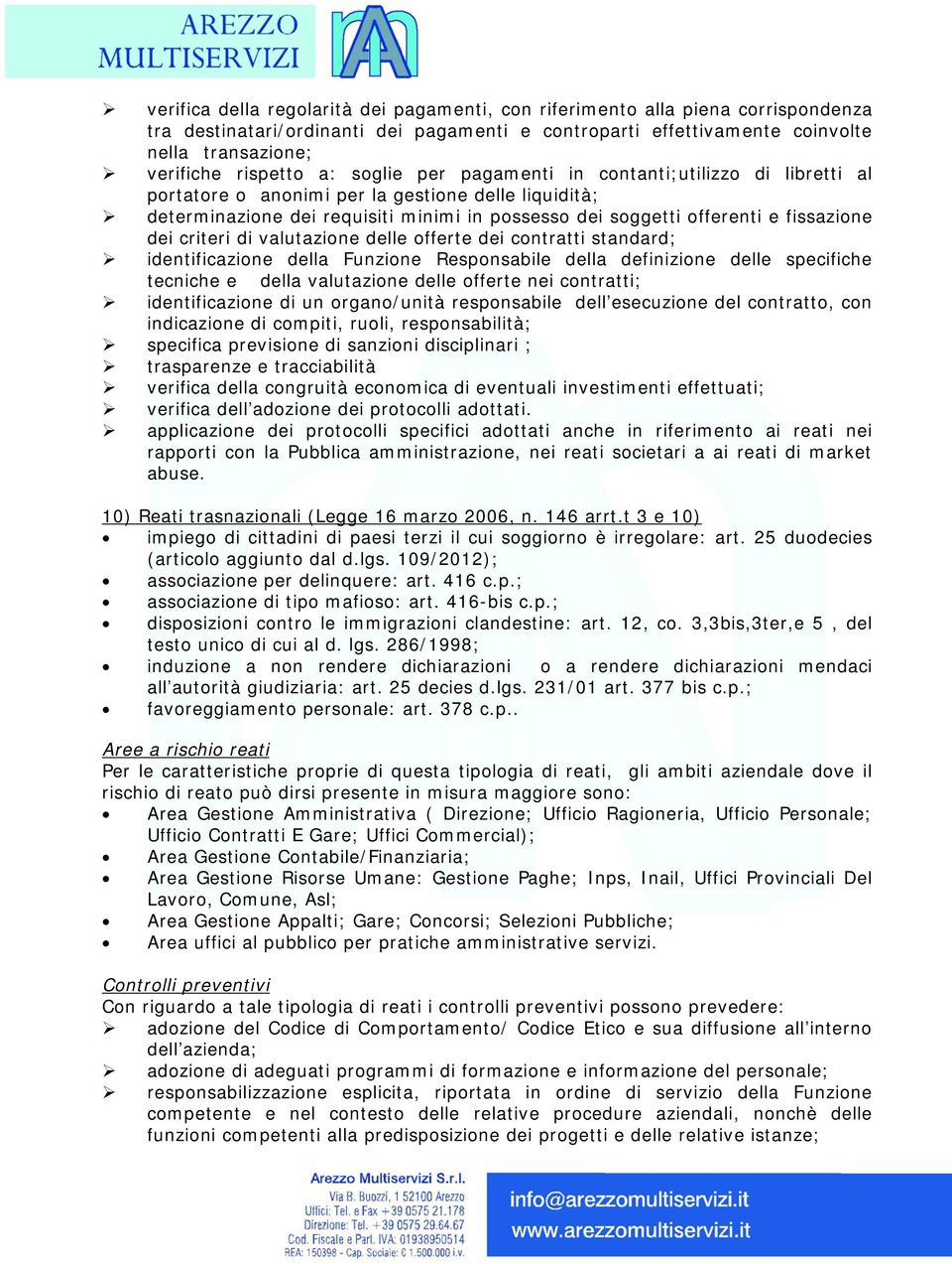 dei criteri di valutazione delle offerte dei contratti standard; identificazione della Funzione Responsabile della definizione delle specifiche tecniche e della valutazione delle offerte nei