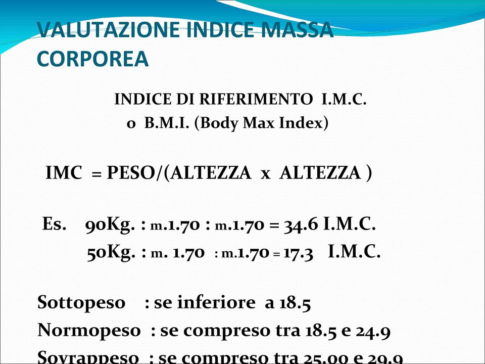 5 Normopeso : se compreso tra 18.5 e 24.9 Sovrappeso : se compreso tra 25.