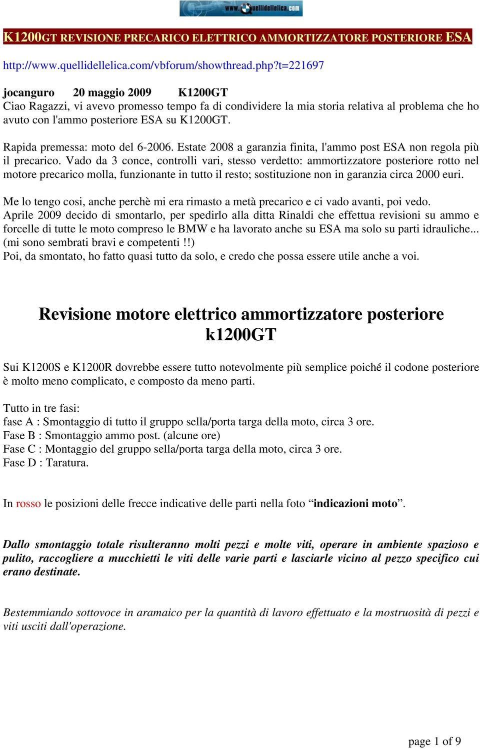 Rapida premessa: moto del 6-2006. Estate 2008 a garanzia finita, l'ammo post ESA non regola più il precarico.