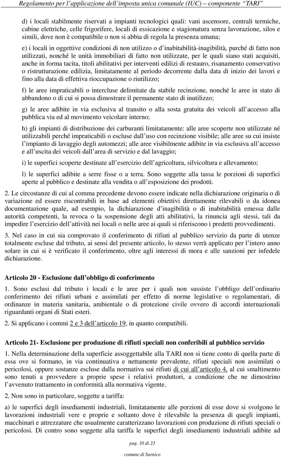 le unità immobiliari di fatto non utilizzate, per le quali siano stati acquisiti, anche in forma tacita, titoli abilitativi per interventi edilizi di restauro, risanamento conservativo o