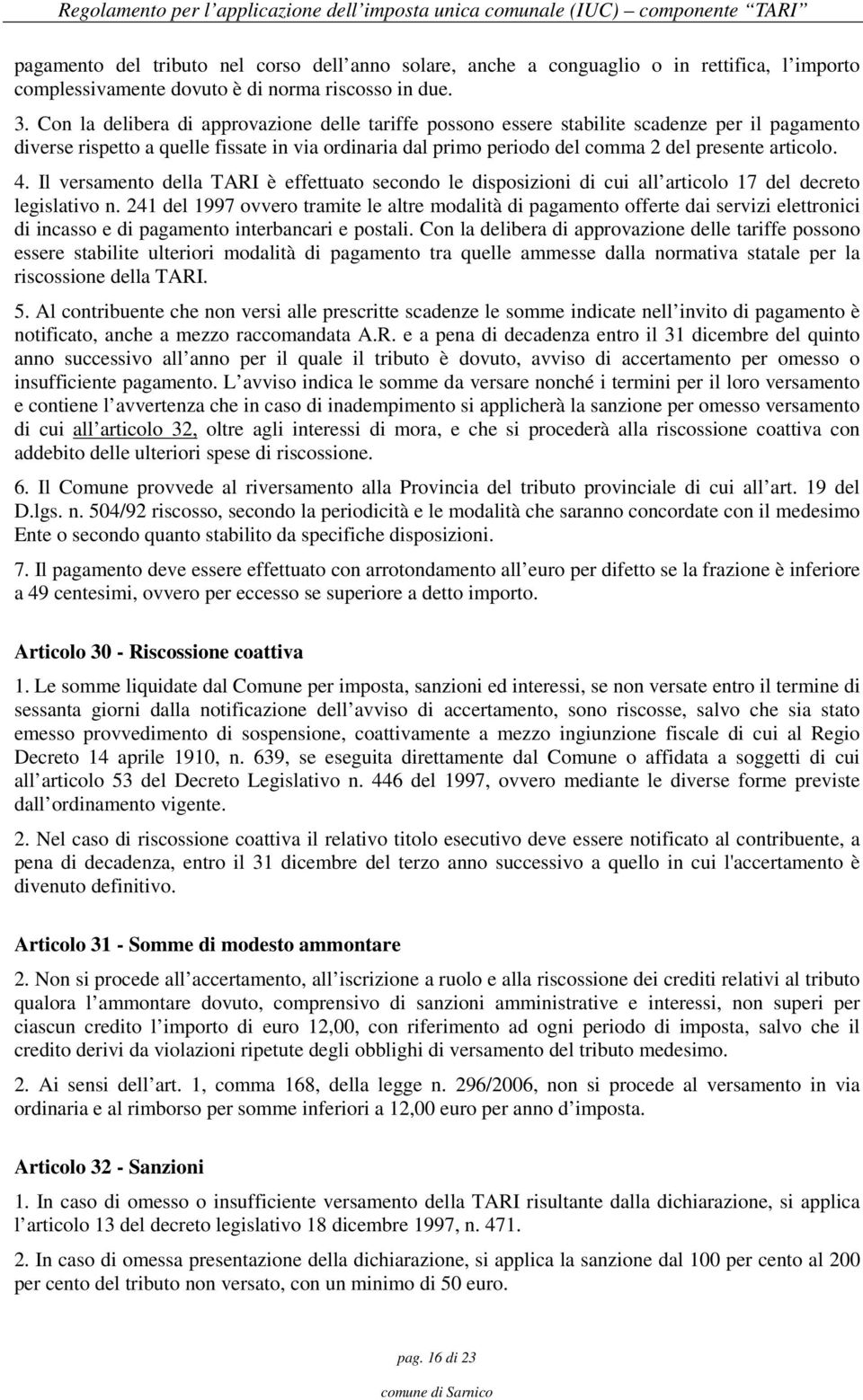 4. Il versamento della TARI è effettuato secondo le disposizioni di cui all articolo 17 del decreto legislativo n.