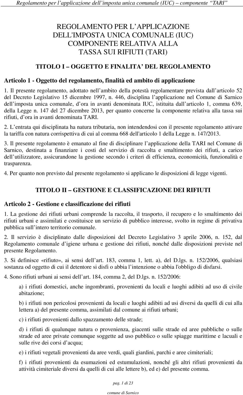 446, disciplina l applicazione nel Comune di Sarnico dell imposta unica comunale, d ora in avanti denominata IUC, istituita dall articolo 1, comma 639, della Legge n.