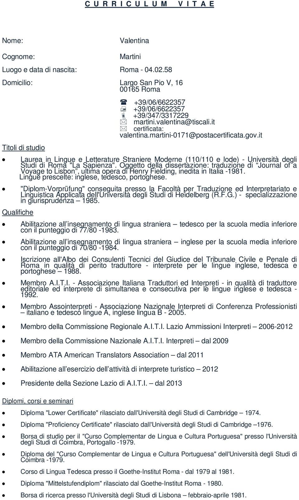 it Laurea in Lingue e Letterature Straniere Moderne (110/110 e lode) - Università degli Studi di "La Sapienza".