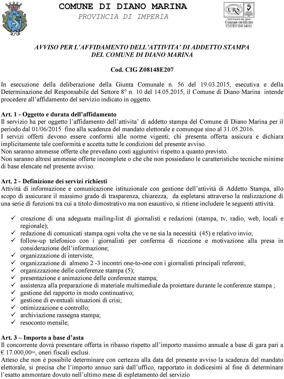 2015, il Comune di Diano Marina intende procedere all affidamento del servizio indicato in oggetto. Art.