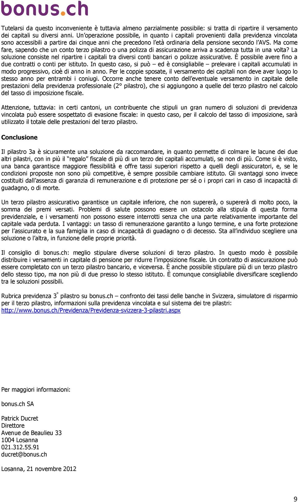 Ma come fare, sapendo che un conto terzo pilastro o una polizza di assicurazione arriva a scadenza tutta in una volta?