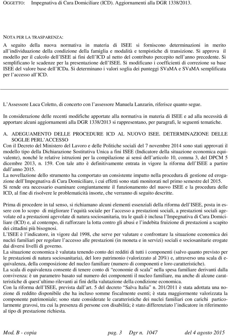 transizione. Si approva il modello per il calcolo dell ISEE ai fini dell ICD al netto del contributo percepito nell anno precedente. Si semplificano le scadenze per la presentazione dell ISEE.