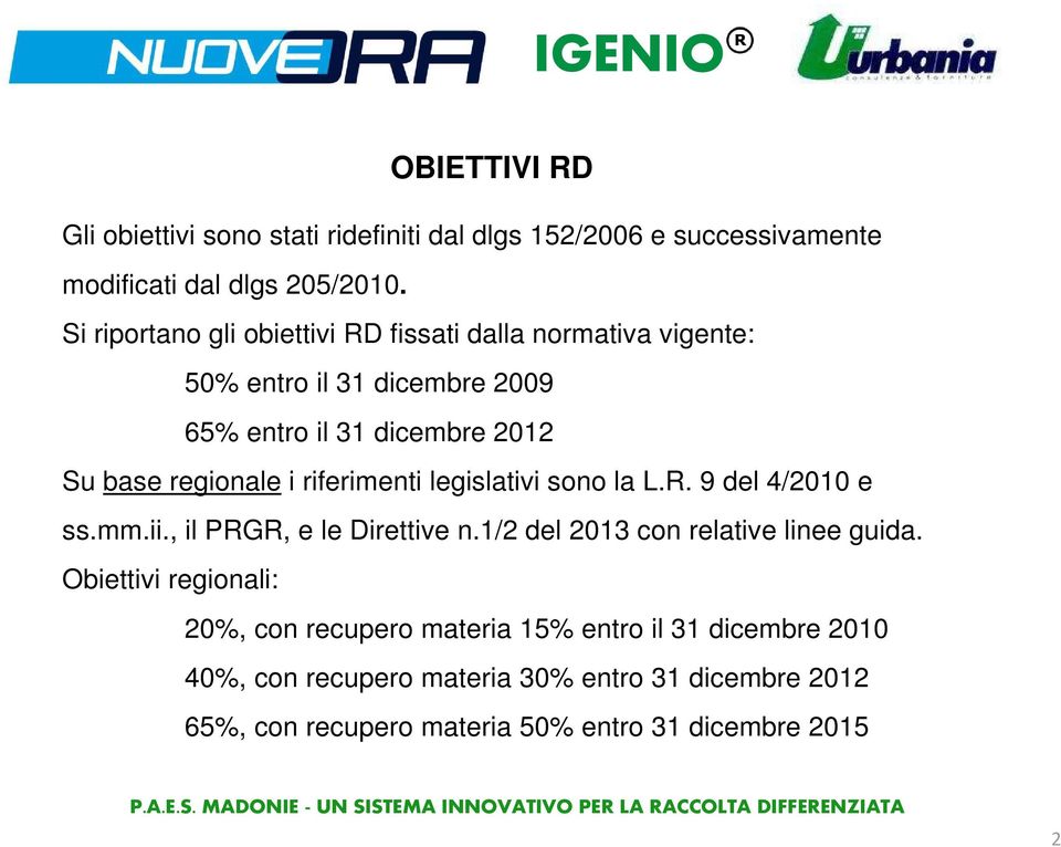 riferimenti legislativi sono la L.R. 9 del 4/2010 e ss.mm.ii., il PRGR, e le Direttive n.1/2 del 2013 con relative linee guida.