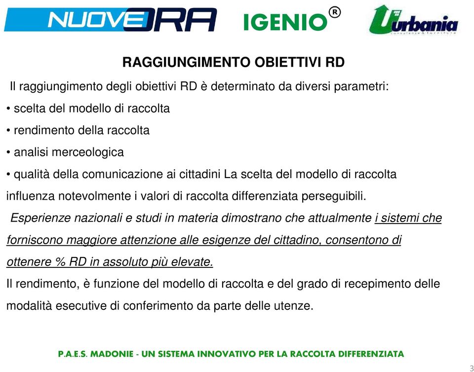 Esperienze nazionali e studi in materia dimostrano che attualmente i sistemi che forniscono maggiore attenzione alle esigenze del cittadino, consentono di ottenere %