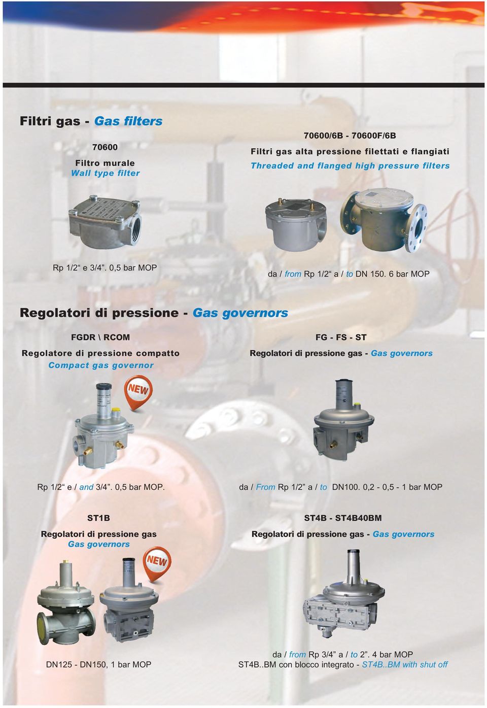 6 bar MOP Regolatori di pressione - Gas governors FGDR \ RCOM Regolatore di pressione compatto Compact gas governor FG - FS - ST Regolatori di pressione gas - Gas governors