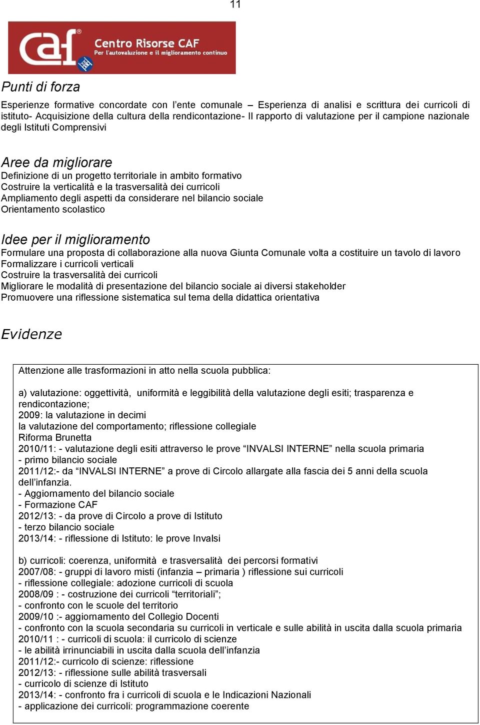 considerare nel bilancio sociale Orientamento scolastico Formulare una proposta di collaborazione alla nuova Giunta Comunale volta a costituire un tavolo di lavoro Formalizzare i curricoli verticali