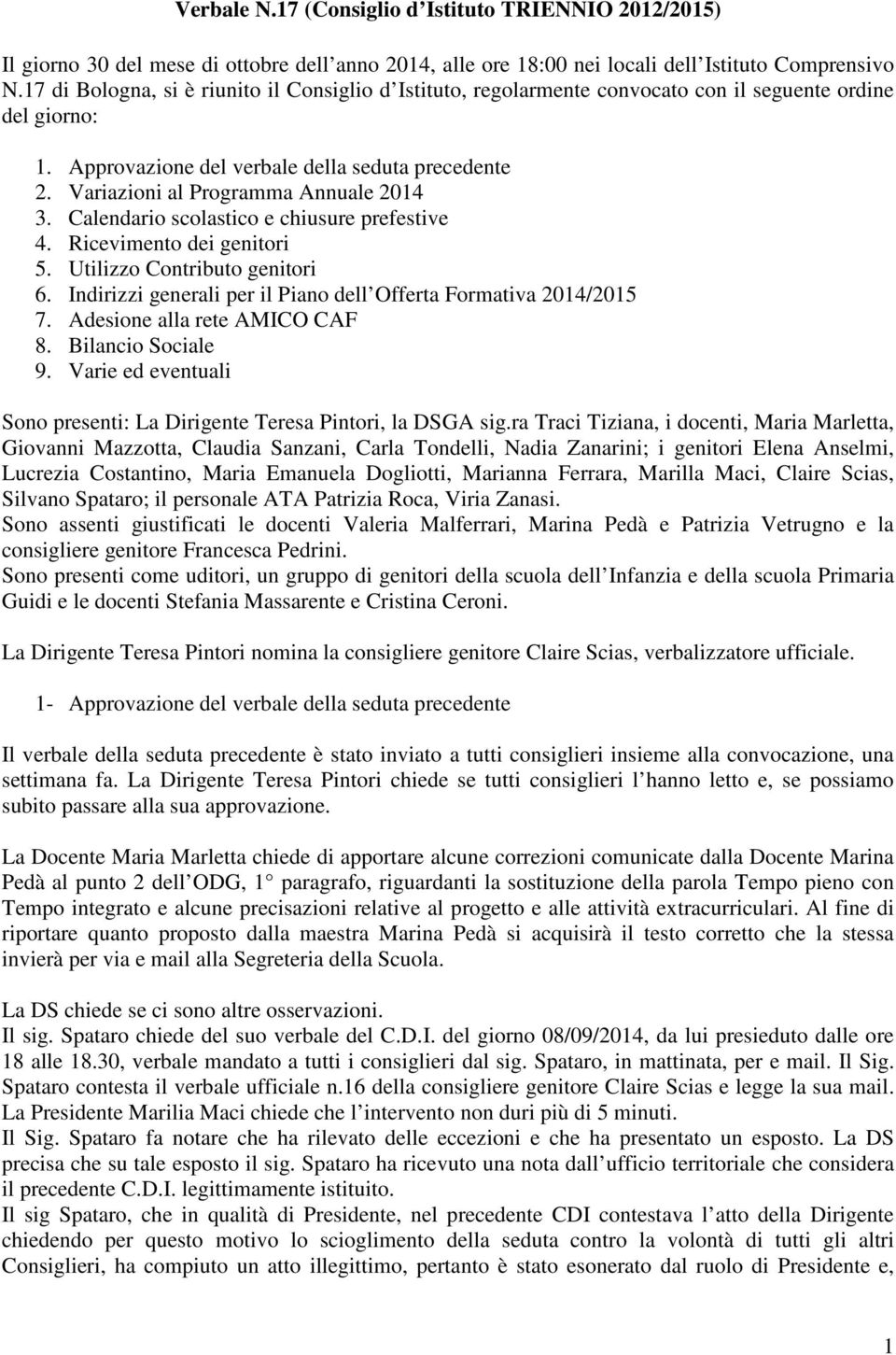 Variazioni al Programma Annuale 2014 3. Calendario scolastico e chiusure prefestive 4. Ricevimento dei genitori 5. Utilizzo Contributo genitori 6.