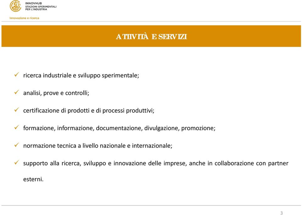 divulgazione, promozione; normazione tecnica a livello nazionale e internazionale; supporto