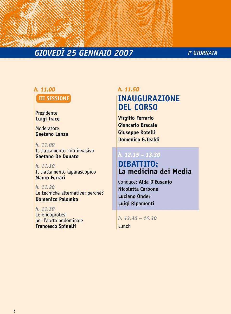 11.50 INAUGURAZIONE DEL CORSO Virgilio Ferrario Giancarlo Bracale Giuseppe Rotelli Domenico G.Tealdi h. 12.15 13.
