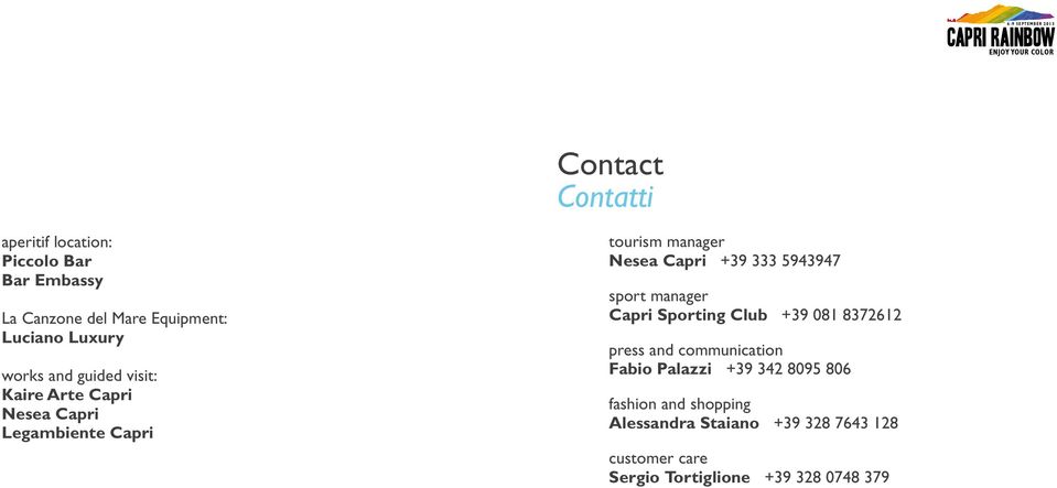 5943947 sport manager Capri Sporting Club +39 081 8372612 press and communication Fabio Palazzi +39 342