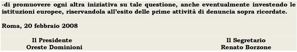 esito delle prime attività di denuncia sopra ricordate.