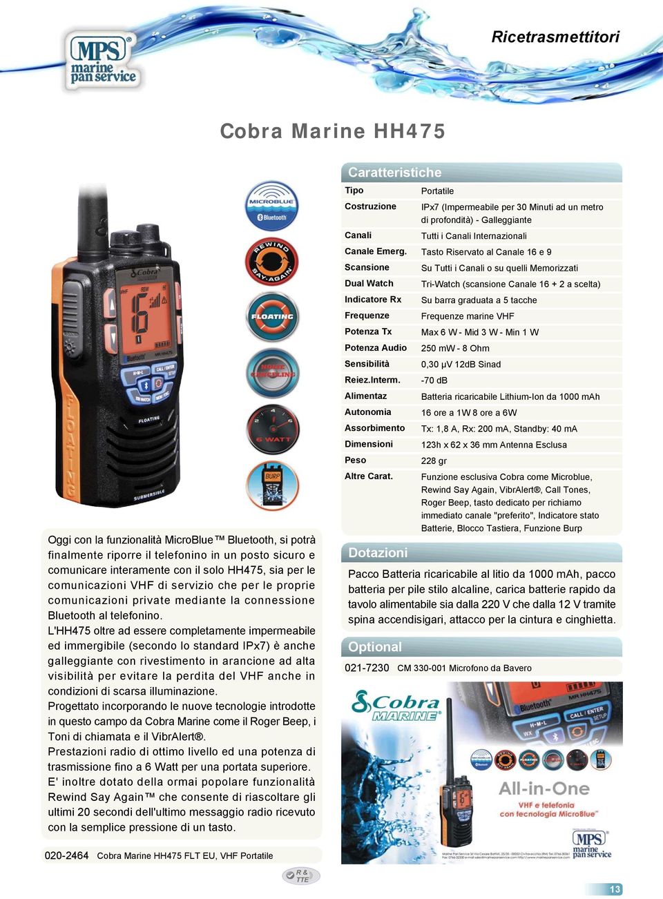 L'HH475 oltre ad essere completamente impermeabile ed immergibile (secondo lo standard IPx7) è anche galleggiante con rivestimento in arancione ad alta visibilità per evitare la perdita del VHF anche