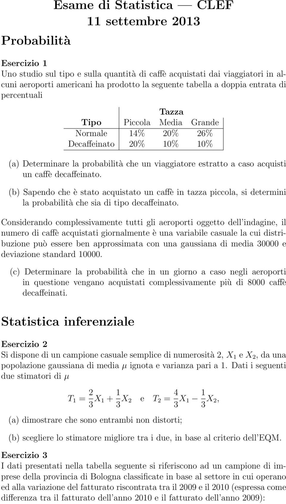 caffè decaffeinato. (b) Sapendo che è stato acquistato un caffè in tazza piccola, si determini la probabilità che sia di tipo decaffeinato.