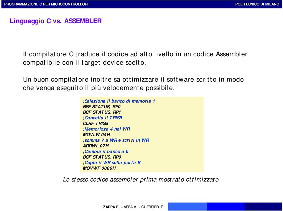 Un buon compilatore inoltre sa ottimizzare il software scritto in modo che venga eseguito il più velocemente possibile.