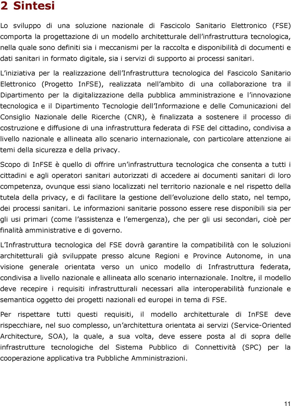 L iniziativa per la realizzazione dell Infrastruttura tecnologica del Fascicolo Sanitario Elettronico (Progetto InFSE), realizzata nell ambito di una collaborazione tra il Dipartimento per la