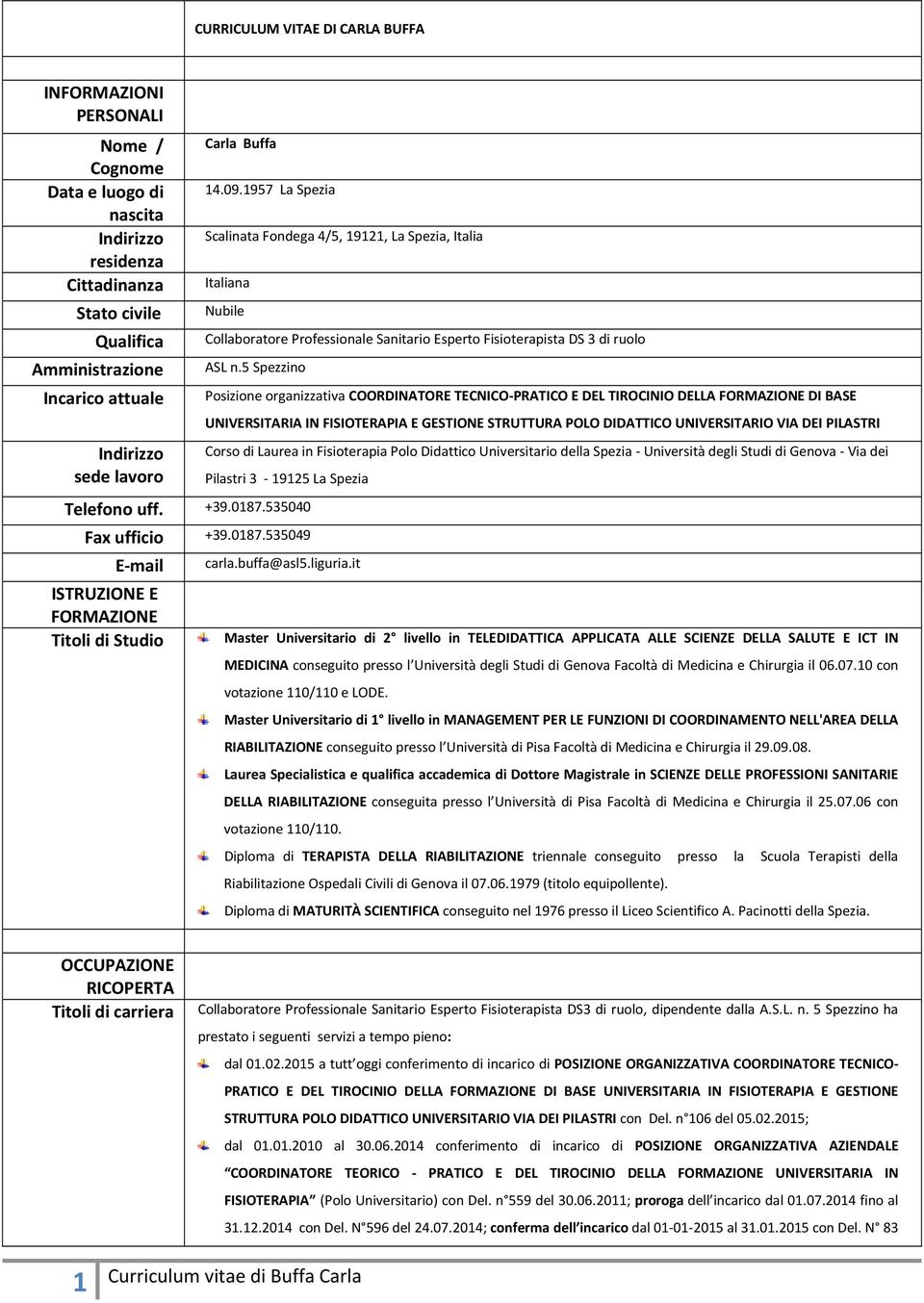 5 Spezzino Posizione organizzativa COORDINATORE TECNICO-PRATICO E DEL TIROCINIO DELLA FORMAZIONE DI BASE UNIVERSITARIA IN FISIOTERAPIA E GESTIONE STRUTTURA POLO DIDATTICO UNIVERSITARIO VIA DEI