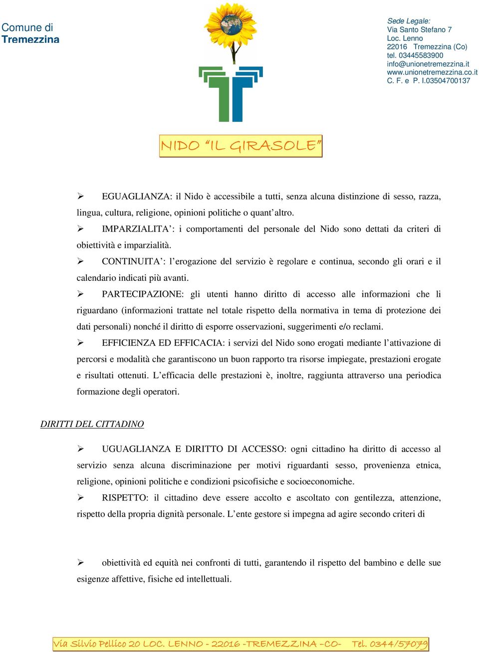 CONTINUITA : l erogazione del servizio è regolare e continua, secondo gli orari e il calendario indicati più avanti.