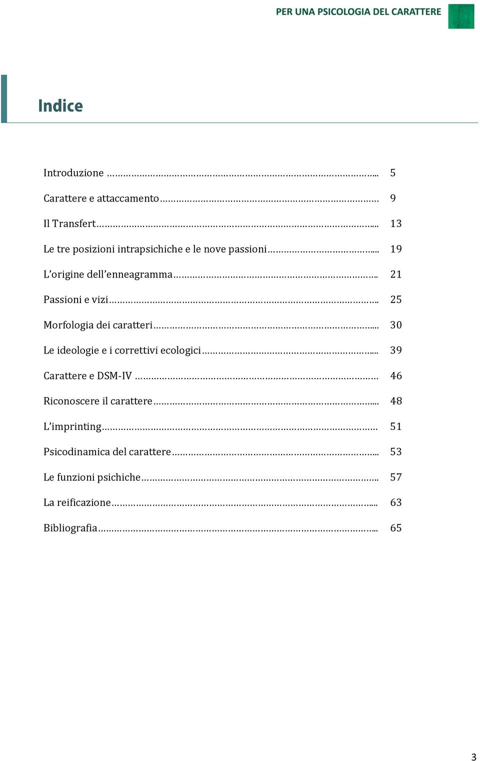 21 Passioni e vizi. 25 Morfologia dei caratteri... 30 Le ideologie e i correttivi ecologici.