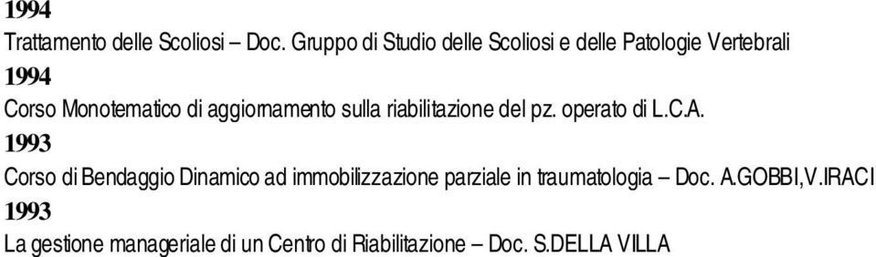 aggiornamento sulla riabilitazione del pz. operato di L.C.A.