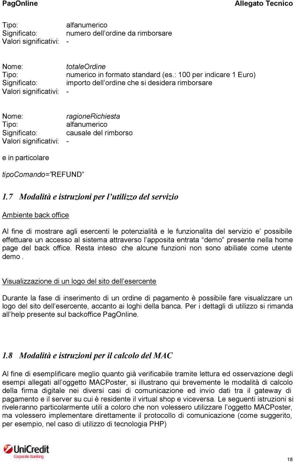 7 Modalità e istruzioni per l utilizzo del servizio Ambiente back office Al fine di mostrare agli esercenti le potenzialità e le funzionalita del servizio e possibile effettuare un accesso al sistema