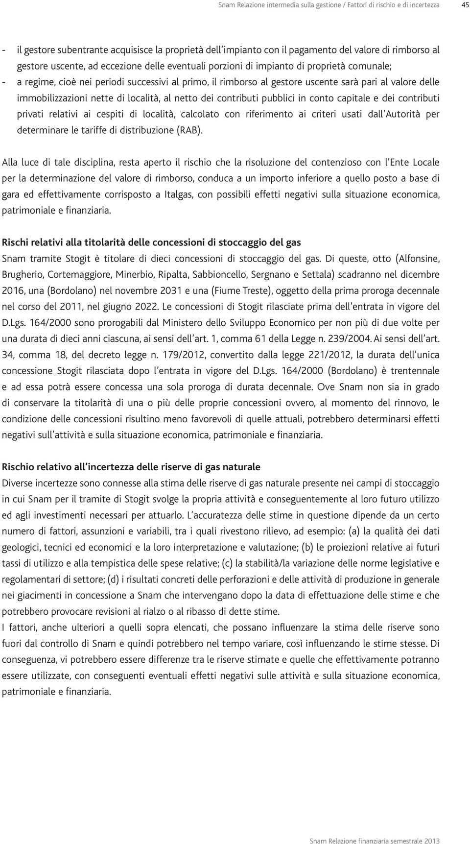 immobilizzazioni nette di località, al netto dei contributi pubblici in conto capitale e dei contributi privati relativi ai cespiti di località, calcolato con riferimento ai criteri usati dall