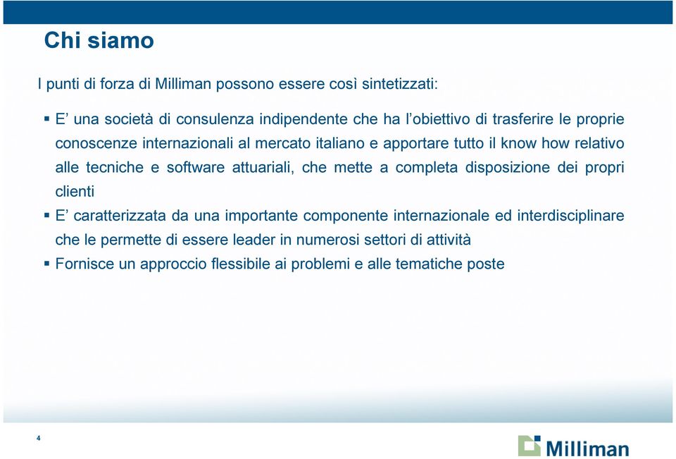 attuariali, che mette a completa disposizione dei propri clienti E caratterizzata da una importante componente internazionale ed