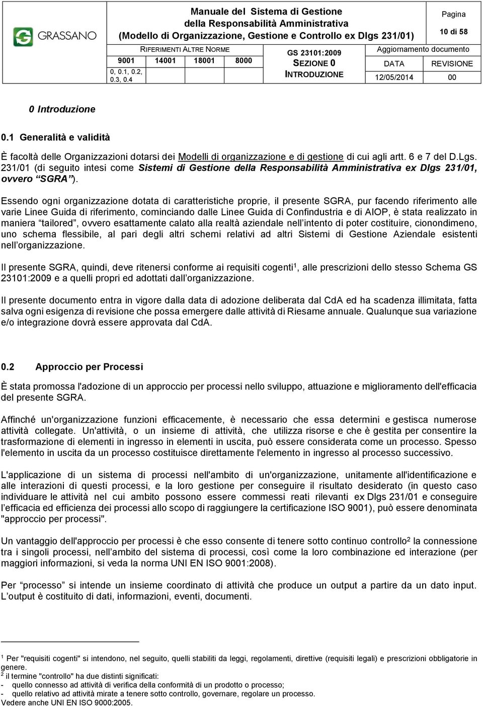 231/01 (di seguito intesi come Sistemi di Gestione ex Dlgs 231/01, ovvero SGRA ).