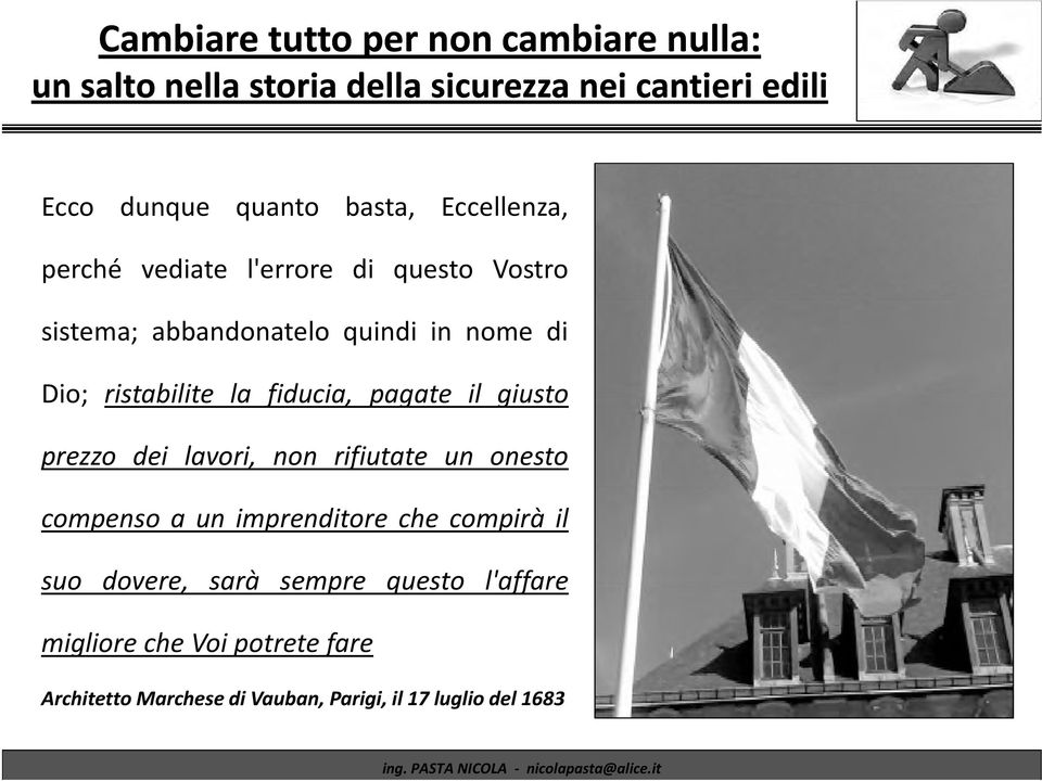 fiducia, pagate il giusto prezzo dei lavori, non rifiutate un onesto compenso a un imprenditore che compirà il suo